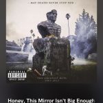 Honey, This Mirror Isn’t Big Enough for the Both of Us